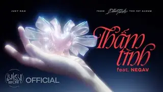 JUKY SAN FT. NEGAV - THẤM T&Igrave;NH | ALBUM ĐẪM T&Igrave;NH