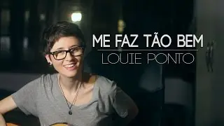 Me faz tão bem (música autoral) | Louie Ponto