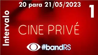 Intervalo: Cine Priv&eacute; - Band RS (20 para 21/05/2023) [1]