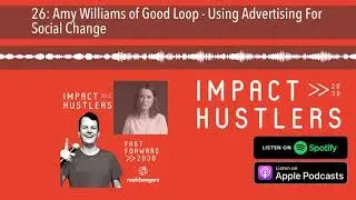 26: Amy Williams of Good Loop - Using Advertising For Social Change