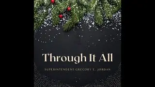 Through it All- Superintendent Gregory E. Jordan