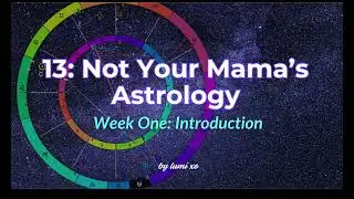 13:Not Your Mama's Astrology True Sidereal Astrology 101 Course  Week One Introduction