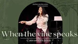 When the vine speaks // Pastor Jovanna