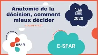 Facteur humain :Anatomie de la d&eacute;cision, comment mieux d&eacute;cider- Claude VALOT eSFAR 2020
