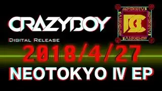 CRAZYBOY / 「NEOTOKYO 2018 ～THE PRIVATE PARTY～ & NEOTOKYO IV EP TEASER」
