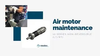 Air motor maintenance - Modec non-reversible 10 serie