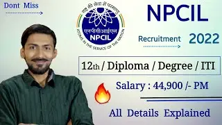 NPCIL recruitment 2022 🔥 12th / Diploma / Degree / ITI | Rs. 44,900/- PM | All Details Explained