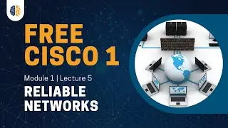 Cisco 1 | CCNA 1 (ITN) 2023 | Module 1 | Lecture 5: Reliable Networks