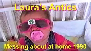 Laura's Antics - Messing Around At Home 1990