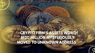 Crypto Firm's Assets Worth $120 Million Mysteriously Moved to Unknown Address