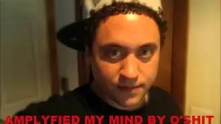AMPLYFIED MY MIND BY O'SHIT