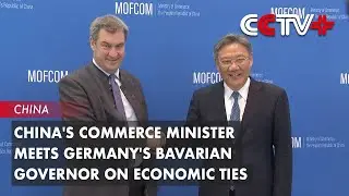 China's Commerce Minister Meets Germany's Bavarian Governor on Economic Ties