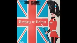 Stan Kenton And His Orchestra - Birthday In Britain [1973]