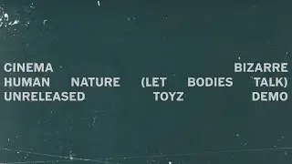Human Nature (Let Bodies Talk) - Cinema Bizarre TOYZ Demo (Unreleased)