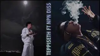 Tep Piseth Ft NPN diss illslick  Fu*k all Thailand