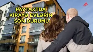 Bakıda kirayə evlərin qiyməti niyə düşmür? - ARAŞDIRMA