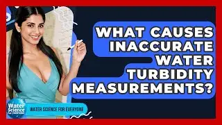 What Causes Inaccurate Water Turbidity Measurements? - Water Science For Everyone