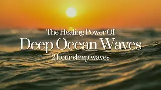 Deep Ocean Waves: 2 Hour Soundscape for Sleep, Meditation & Ultimate Relaxation