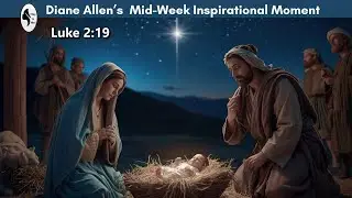 THIS IS ME! Diane Allen's Mid-Week Inspirational Moment (Luke 2:19)