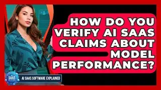 How Do You Verify AI SaaS Claims About Model Performance? - AI SaaS Software Explained