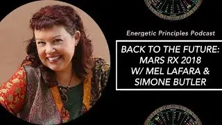 MARS RX 2018 Back To The Future - w/ MELISSA LAFARA & SIMONE BUTLER Energetic Principles Podcast