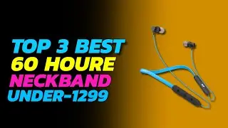 Top 3 best 60 houre battery backup neckband under 2000 | best battery backup neckband under 1500