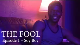 THE FOOL: Episode 1 - Soy Boy