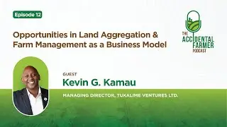 Episode 12: Opportunities in Land Aggregation & Farm Management as A Business Model