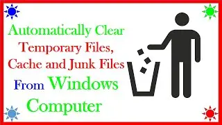 How To Automatically Clear Temporary Files, Cache and Junk Files From Windows Computer
