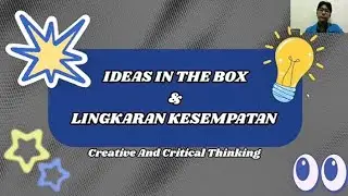 UAS CREATIVE AND CRITICAL THINKING|IDEAS IN A BOX & LINGKARAN KESEMPATAN.