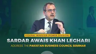 Federal Minister for Energy Awais Ahmed Khan Leghari's address | Pakistan Business Council Seminar
