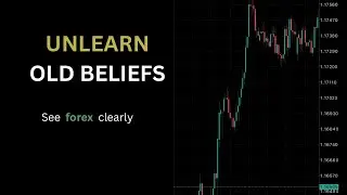 Unlearn Old Beliefs to See the Forex Market Clearly