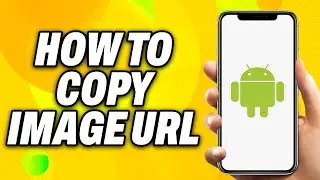 How To Copy Image URl On Android (2025) - Quick Fix