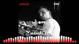 Metamorphing Podcast #100 - Manuel Es [2018] [HARDTRANCE]
