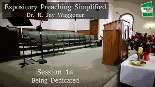 Expository Preaching Simplified - Session 14 - Being Dedicated