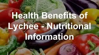 Health Benefits of Lychee - Nutritional Information