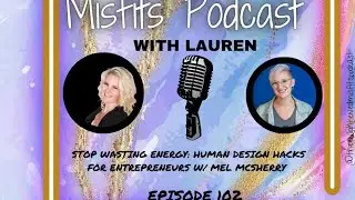 Stop Wasting Energy: Human Design Hacks for Entrepreneurs w/ Mel McSherry