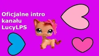 Oficjalne Intro kanału LucyLPS ♥