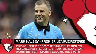 MARK HALSEY - Refereeing in the Premier League, Gaining Respect of Players & Managers, VAR & More...