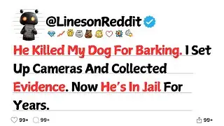 He Killed My Dog For Barking. I Set Up Cameras And Collected Evidence. Now He&rsquo;s In Jail For Years.