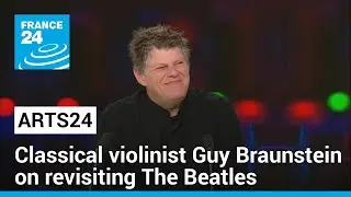 Music show: Classical violinist Guy Braunstein on revisiting The Beatles &bull; FRANCE 24 English