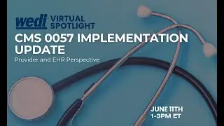 WEDI Spotlight: CMS 0057 Implementation Update- Provider and EHR Perspective