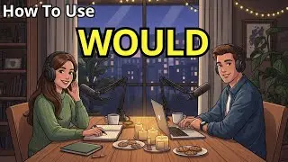 How to Use WOULD in English | Real English Podcast Practice for Real Life