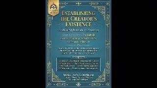 Establishing The Creator's Existence - Session 3 - by Mufti Abdur Rahman