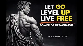 LET Go, LIVE Free, LEVEL Up - MASTER THE ART OF LETTING GO | STOICISM