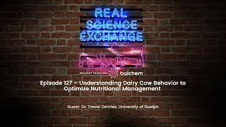 Real Science Exchange: Dairy Cow Behavior and Nutritional Management; Dr. Trevor DeVries, Guelph