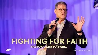 February 2, 2025 | Northlands Church | Greg Haswell | Fighting for Faith