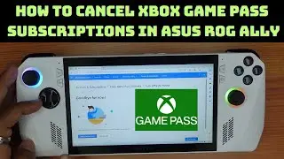 How to Cancel XBOX Game Pass Subscriptions in ASUS ROG Ally