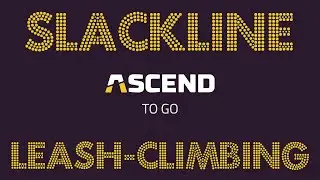 Leashed Slackline Mini-Series: Part One - Slackline Leash-Climbing Techniques