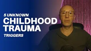 5 Unknown Childhood Trauma Triggers